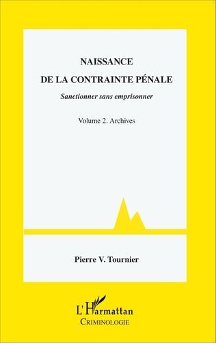 Emprunter Naissance de la contrainte pénale. Sanctionner sans emprisonner Volume 2, Archives livre