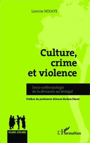 Emprunter Culture, crime et violence. Socio-anthropologie de la déviance au Sénégal livre