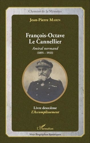 Emprunter François-Octave Le Cannellier, Amiral normand (1855-1933). Livre deuxième : L'accomplissement livre