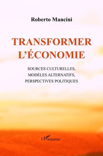 Emprunter Transformer l'économie. Sources culturelles, modèles alternatifs, perspectives politiques livre