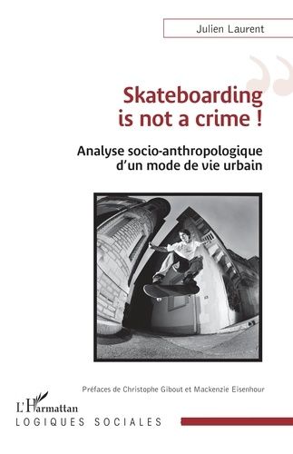 Emprunter Skateboarding is not a crime ! Analyse socio-anthropologique d'un mode de vie urbain livre