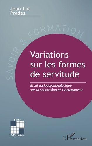 Emprunter Variations sur les formes de servitude. Essai sociopsychanalytique sur la soumission et l’actepouvoi livre