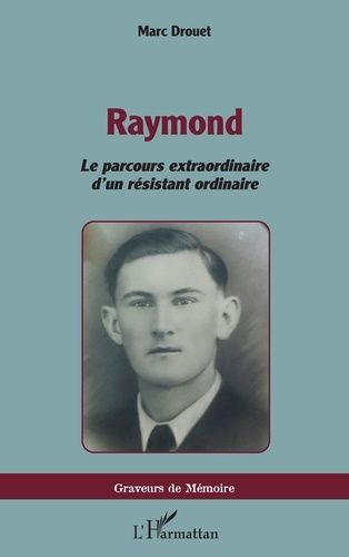 Emprunter Raymond. Le parcours extraordinaire d’un résistant ordinaire livre