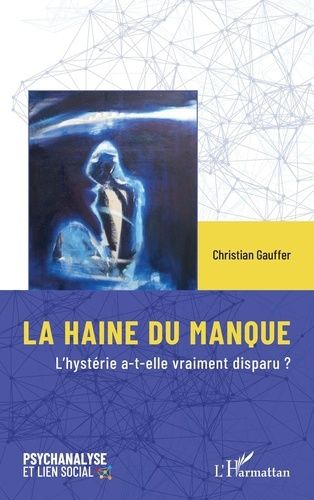 Emprunter La haine du manque. L’hystérie a-t-elle vraiment disparu ? livre