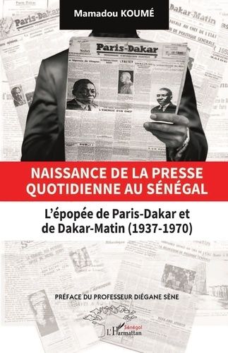 Emprunter Naissance de la presse quotidienne au Sénégal. L’épopée de Paris-Dakar et de Dakar-Matin (1937-1970) livre