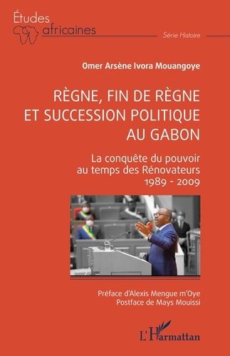 Emprunter Règne, fin de règne et succession politique au Gabon. La conquête du pouvoir au temps des Rénovateur livre