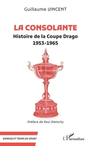 Emprunter La Consolante. Histoire de la Coupe Drago (1953-1965) livre