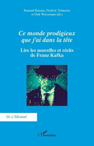 Emprunter Ce monde prodigieux que j’ai dans la tête. Lire les nouvelles et récits de Franz Kafka livre