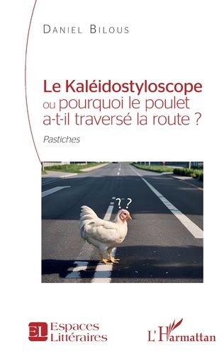 Emprunter Le kaléidostyloscope ou pourquoi le poulet a-t-il traversé la route ? Pastiches livre