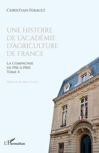 Emprunter Une histoire de l'Académie d'agriculture de France. Tome 4, La compagnie de 1916 à 1960 livre