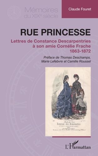 Emprunter Rue Princesse. Lettres de Constance Descarpentries à son amie Cornélie Frache, 1863-1872 livre