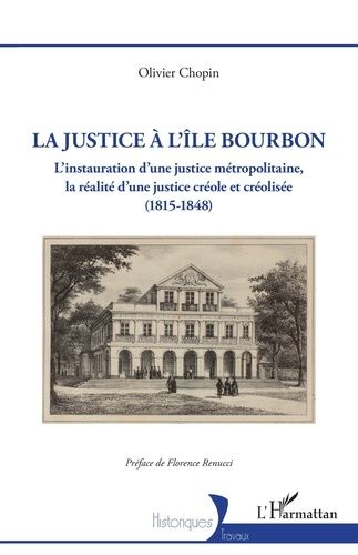 Emprunter La justice à l’île Bourbon. L’instauration d’une justice métropolitaine, la réalité d’une justice cr livre