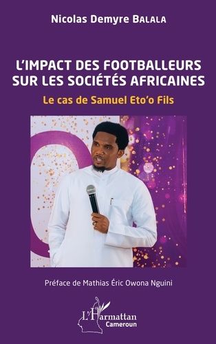 Emprunter L’impact des footballeurs sur les sociétés africaines. Le cas de Samuel Eto’o Fils livre