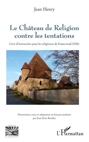 Emprunter Le Château de Religion contre les tentations. Livre d’instruction pour les religieuses de Fontevraud livre