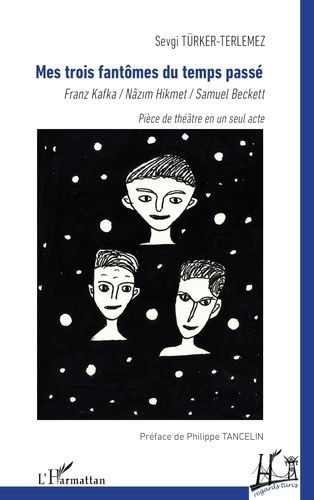 Emprunter Mes trois fantômes du temps passé. Franz Kafka, Nâzim Hikmet, Samuel Beckett livre