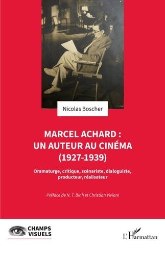 Emprunter Marcel Achard : un auteur au cinéma (1927-1939). Dramaturge, critique, scénariste, dialoguiste, prod livre