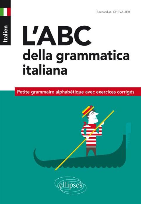 Emprunter Italien, l'abc della grammatica italiana. Petite grammaire alphabétique avec exercices corrigés livre