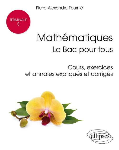 Emprunter Mathématiques Tle S : le Bac pour tous. Cours, exercices et annales expliqués et corrigés livre