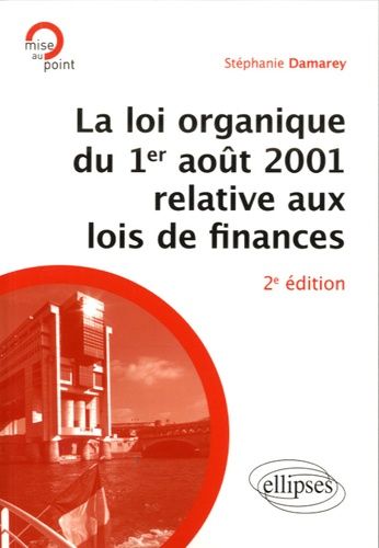 Emprunter La loi organique du 1er août 2001 relative aux lois de finances. 2e édition livre