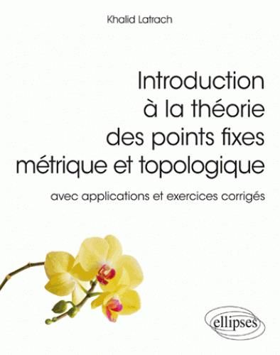 Emprunter Introduction à la théorie des points fixes métrique et topologique. Avec applications et exercices c livre