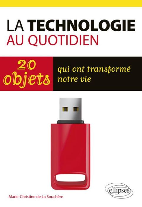 Emprunter Sciences et technologie au quotidien. 20 objets qui ont transformé notre vie livre