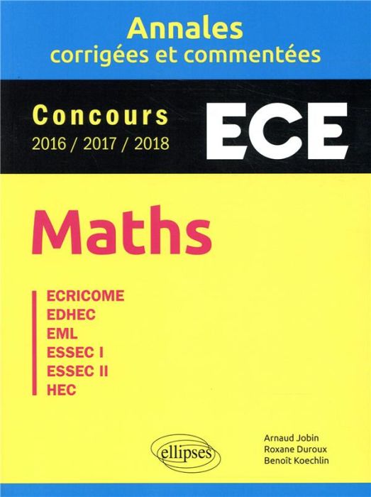 Emprunter Annales Maths Concours ECE. Annales corrigées et commentées - Concours 2016/2017/2018, Edition 2019 livre