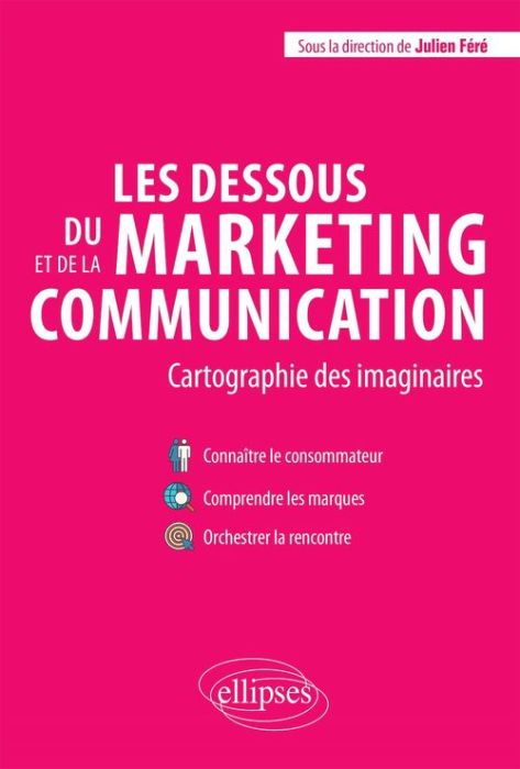 Emprunter Les dessous du marketing et de la communication. Cartographie des imaginaires livre