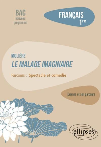 Emprunter Français 1re. Molière, Le malade imaginaire, parcours 