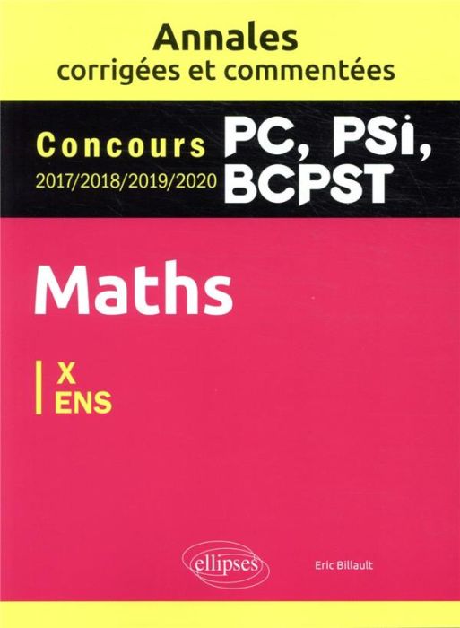 Emprunter Maths X-ENS. Concours 2017/2018/2019/2020 PC, PSI, BCPST, Edition 2021 livre