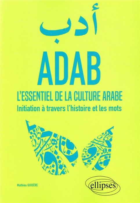 Emprunter ADAB. L'essentiel de la culture arabe. Initiation à travers l'histoire et les mots livre