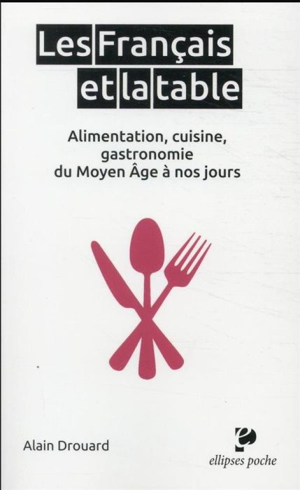 Emprunter Les Français et la table. Alimentation, cuisine, gastronomie du Moyen Age à nos jours livre