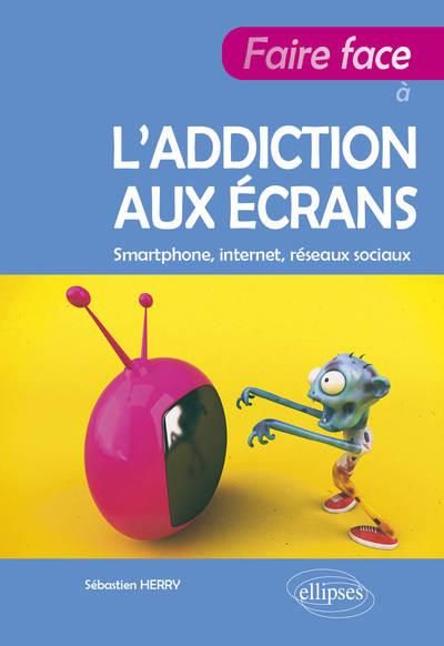 Emprunter Faire face à l’addiction aux écrans. Smartphone, internet, réseaux sociaux livre