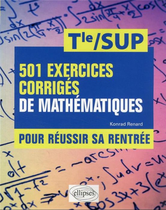 Emprunter 501 exercices corrigés de Mathématiques - Pour réussir sa rentrée - De la Terminale à la SUP livre