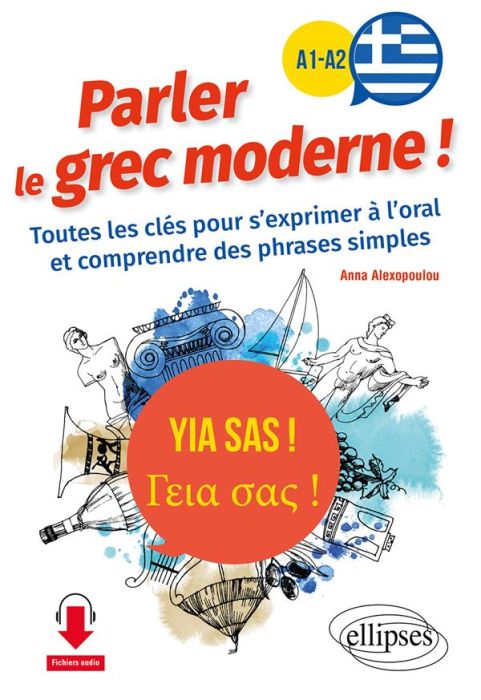 Emprunter Yia sas ! Parler le grec moderne ! A1-A2. Toutes les clés pour s'exprimer à l'oral et comprendre des livre