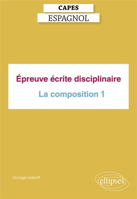 Emprunter Epreuve écrite disciplinaire Capes Espagnol. La composition. Représentations et satires de la sociét livre