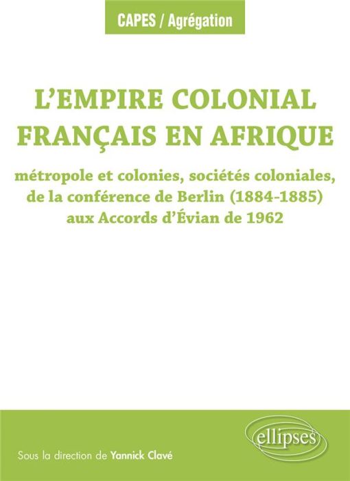 Emprunter L’Empire colonial français en Afrique. Métropole et colonies, sociétés coloniales, de la conférence livre