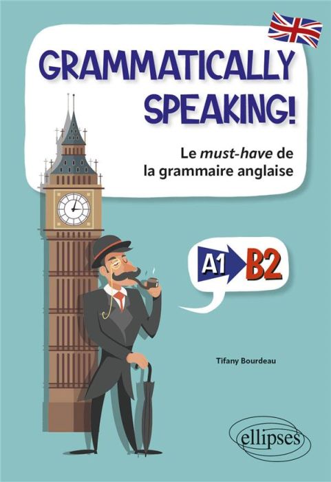 Emprunter Grammatically speaking ! Le must-have de la grammaire anglaise A1 & B2 livre