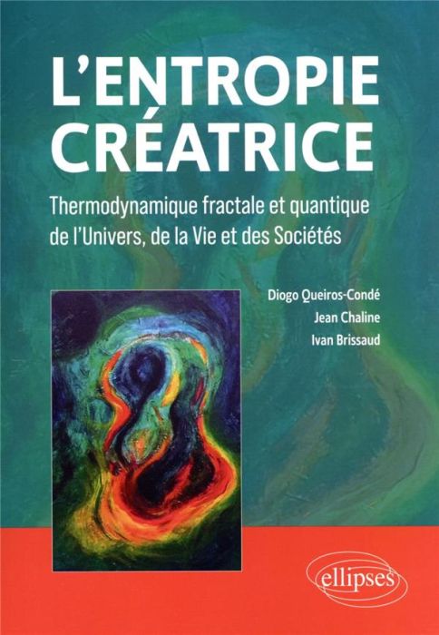 Emprunter L'entropie créatrice. Thermodynamique fractale et quantique de l'univers, de la vie et des sociétés livre