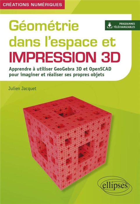 Emprunter Géométrie dans l'espace et impression 3D. Apprendre à utiliser GeoGebra 3D et OpenSCAD pour imaginer livre