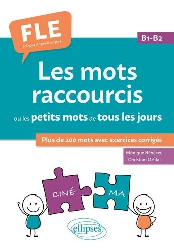 Emprunter Les mots raccourcis ou les petits mots de tous les jours. B1-B2. Plus de 200 mots avec exercices cor livre