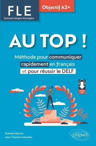 Emprunter FLE Au Top ! Objectif A2+. Méthode pour communiquer rapidement en français et pour réussir le DELF livre