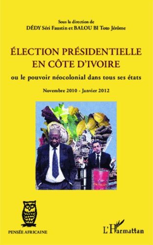 Emprunter Election présidentielle en côte d'ivoire. Ou le pouvoir néocolonial dans tous ses états - Novembre 2 livre