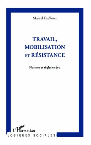 Emprunter Travail, mobilisation et résistance. Normes et règles en jeu livre