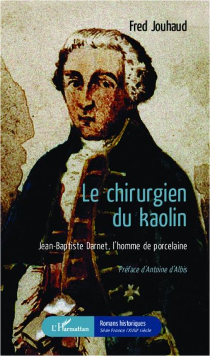 Emprunter Le chirurgien du kaolin. Jean-Baptiste Darnet, l'homme de porcelaine livre