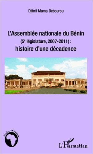 Emprunter L'assemblée nationale du Bénin (5e législature, 2007-2011). Histoire d'une décadence livre