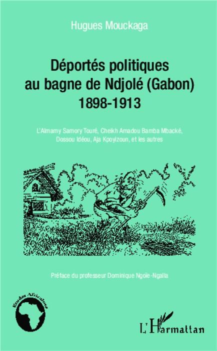 Emprunter Les déportés politiques au bagne de Ndjolé (Gabon) 1898-1913. L'Almamy Samory Touré, Cheikh Amadou B livre