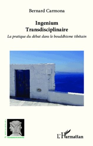 Emprunter Ingenium Transdisciplinaire. La pratique du débat dans le bouddhisme tibétain livre