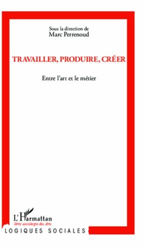 Emprunter Travailler, produire, créer. Entre l'art et le métier livre