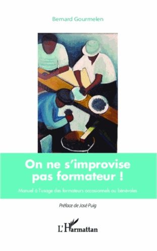 Emprunter On ne s'improvise pas formateur ! Manuel à l'usage des formateurs occasionnels ou bénévoles livre