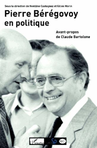 Emprunter Pierre Bérégovoy en politique. Actes du colloque organisé par le centre d'histoire de Sciences Po et livre